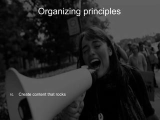 Organizing Principles
         Organizing               principles




10.   Create content that rocks
 