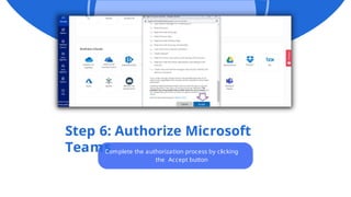 Step 6: Authorize Microsoft
Teams
Complete the authorization process by clicking
the Accept button
 