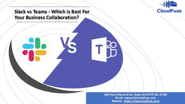 Slack vs Teams - Which is Best For
Your Business Collaboration?
800 Park Offices Drive, Suite 3416 RTP, NC 27709
Email: support@cloudfuze.com
Website : https://www.cloudfuze.com/
 