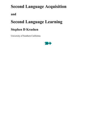Second Language Acquisition
and

Second Language Learning
Stephen D Krashen
University of Southern California
 