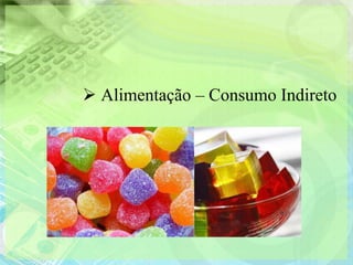  Alimentação – Consumo Indireto
 