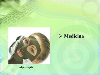  Medicina




Algoterapia
 