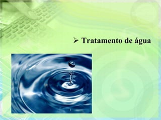  Tratamento de água
 