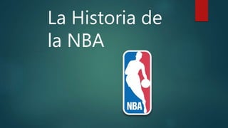La Historia de
la NBA
 