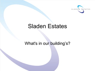 Sladen Estates

What's in our building’s?
 