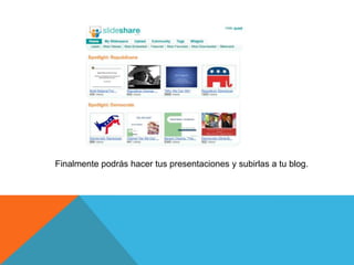 Finalmente podrás hacer tus presentaciones y subirlas a tu blog.
 