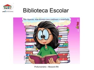 Biblioteca Escolar Profuncionário – Mossoró RN 