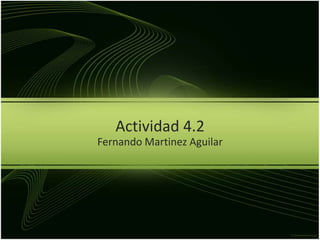 Actividad 4.2 Fernando Martinez Aguilar 
