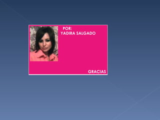 POR: YADIRA SALGADO CORONA GRACIAS 