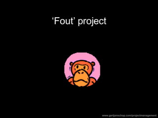 ‘ Fout’ project www.gertjanschop.com/projectmanagement 