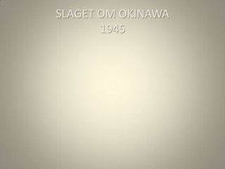 SLAGET OM OKINAWA
       1945
 
