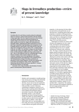Slags in ferroalloys production—review
of present knowledge
by L. Holappa* and Y. Xiao†

Ferroalloys like FeCr and FeMn are mostly produced in submerged
electric arc furnaces. Typical of these processes is that the amount
of slag is quite high. The role of slag for the process is thus essential
and specific chemical, physical and electrical properties are
required. Slags in FeCr process are Al2O3-MgO-SiO2 based with
minor contents of CaO and CrOx. Slags in the FeMn process are
principally similar, originating from silicate minerals but can have
quite large composition range depending on the manganese ore and
its gangue minerals. Characteristic of the FeMn process is that the
slag is rich in manganese oxide up to above 30%. A common feature
is that the ‘ore oxides’, CrOx and MnOx in slag are not only divalent
oxides but also contain some higher valent of Cr3+ and Mn3+, respectively. In FeMn production conditions the slag consists mainly of
Mn2+. This is a clear difference from CrOx containing slags in which
both two and three valent coexist in slags in FeCr process
conditions. Oxidation state of the slag depends on the ambient
oxygen partial pressure and temperature in the examined process.
The thermodynamics of slags in ferroalloys, production are
discussed in terms of phase diagrams, activities and oxidation state
of chromium and manganese oxides. Further, slag properties
influencing reduction kinetics and furnace operation i.e. viscosity
and electrical resistivity are discussed.
Keywords: review, slags, ferroalloys, ferrochromium, ferromanganese, thermodynamics, physical properties

Introduction
Stainless steel consumption is steadily growing
5 per cent per year on average, thus increasing
production of ferrochrome. FeCr production
(HC FeCr, 52 per cent Cr) has now reached the
level of 5 Mton/year1. Production of Mn alloys,
FeMn and SiMn, exceeds 6 Mton/year
contributing to manganese content of 4–4.5
Mton/year but is growing slowly following the
trend of global steel production which is
increasing in long-term, although highly
fluctuating, around 1–2 per cent/year.
Manganese and silicon bearing ferroalloys
(FeMn, FeSi, SiMn) are typical additives used
in carbon steels as well as in low and high
alloyed steels. In addition, ‘minor alloys’
(FeNi, FeMo, FeW, etc.) and microalloys (FeV,
FeTi, FeNb, FeB, FeAl) are produced and used
to make different steel grades with desired
The Journal of The South African Institute of Mining and Metallurgy

* Helsinki University of Technology, Finland.
† Delft University of Technology, Netherlands.
© The South African Institute of Mining and
Metallurgy, 2004. SA ISSN 0038–223X/3.00 +
0.00. The paper was presented at the SAIMM
Conference: VII International Conference on Molten
Slags Fluxes and Salts, 25–28 January 2004.
AUGUST 2004

429

▲

Synopsis

properties. As the processes for these alloys
are quite diverse and specific they are not
discussed here. Considering silicon alloys slag
properties is essential in refining processes,
but in FeSi production the basic idea is just to
reduce pure SiO2 in a submerged-arc furnace.
Consequently, the focus of this article is on
slags of FeCr and FeMn processes.
Submerged-arc furnaces are used to smelt
chromite and manganese ores into, respectively, ferrochrome and ferromanganese
(containing silicon and carbon) as well as
associated slags by the use of a suitable
carbonaceous reductant (coke, anthracite,
char). The slag is created in the process from
gangue material associated with the ores as
well as from fluxes added to the burden. The
fluxes are added to assist in the smelting by
affecting the activities of the oxides in the slag,
melting temperatures of the slag, and its
viscosity and electrical conductivity. Slags in
the FeCr process are Al2O3-MgO-SiO2 based
with minor contents of CaO and CrOx. Slags in
the FeMn process are principally similar,
originating from silicate minerals, but can
have quite large composition ranges depending
on the manganese ore and its gangue
minerals. Chromium content of FeCr slags is
typically 5 to 10 of which a significant part is
as metallic particles dispersed in the slag.
Characteristic of FeMn processes is that the
slag is rich in manganese oxide, up to above
30%. A common feature is that both Cr and
Mn are present in two different valent states
under process conditions, namely Cr2+/Cr3+
and Mn2+/Mn3+, respectively. The oxidation
state of chromium and manganese depends on
the local oxygen partial pressure and
temperature of the slags.

 