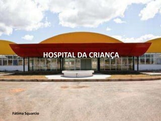 HOSPITAL DA CRIANÇA

Fátima Squarcio

 