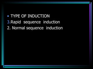 TYPE OF INDUCTION  Rapid  sequence  induction 2. Normal sequence  induction 