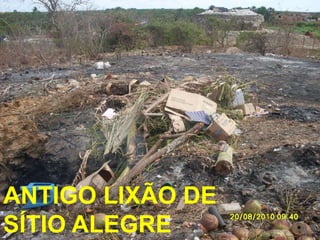 ANTIGO LIXÃO DE
SÍTIO ALEGRE




ANTIGO LIXÃO DE
SÍTIO ALEGRE
 