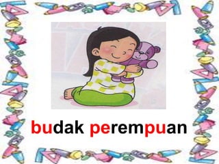budak perempuan
 