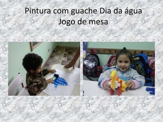 Pintura com guache Dia da água
Jogo de mesa
 