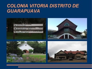 COLONIA VITORIA DISTRITO DE
GUARAPUAVA
 