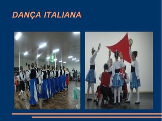 DANÇA ITALIANA
 