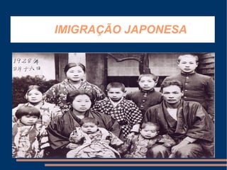 IMIGRAÇÃO JAPONESA
 