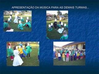 APRESENTAÇÃO DA MÚSICA PARA AS DEMAIS TURMAS... 