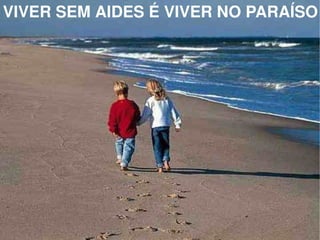 VIVER SEM AIDES É VIVER NO PARAÍSO 