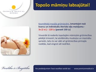 Topošo māmiņu labsajūtai!


    Kosmētiskā masāža grūtniecēm, izmantojot rozā
    kvarcu un individuālu ēterisko eļļu maisījumu -
    3x (2 st.) - 120 Ls (parasti 150 Ls)

    Visvairāk tā noderēs topošajām māmiņām grūtniecības
    pēdējā trimestrī, lai atslābinātu muskuļus un mazinātu
    spriedzi, taču to var sākt arī grūtniecības pirmajās
    nedēļās, kad vingrot vēl nedrīkst.




Par piedāvājumiem Tavai veselībai vairāk lasi:   www.premiummedical.lv
 