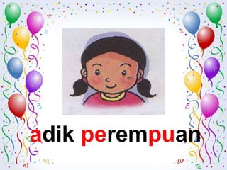 adik perempuan
 