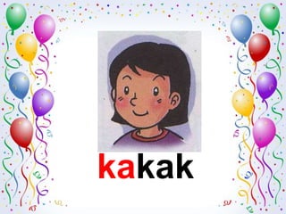 kakak
 