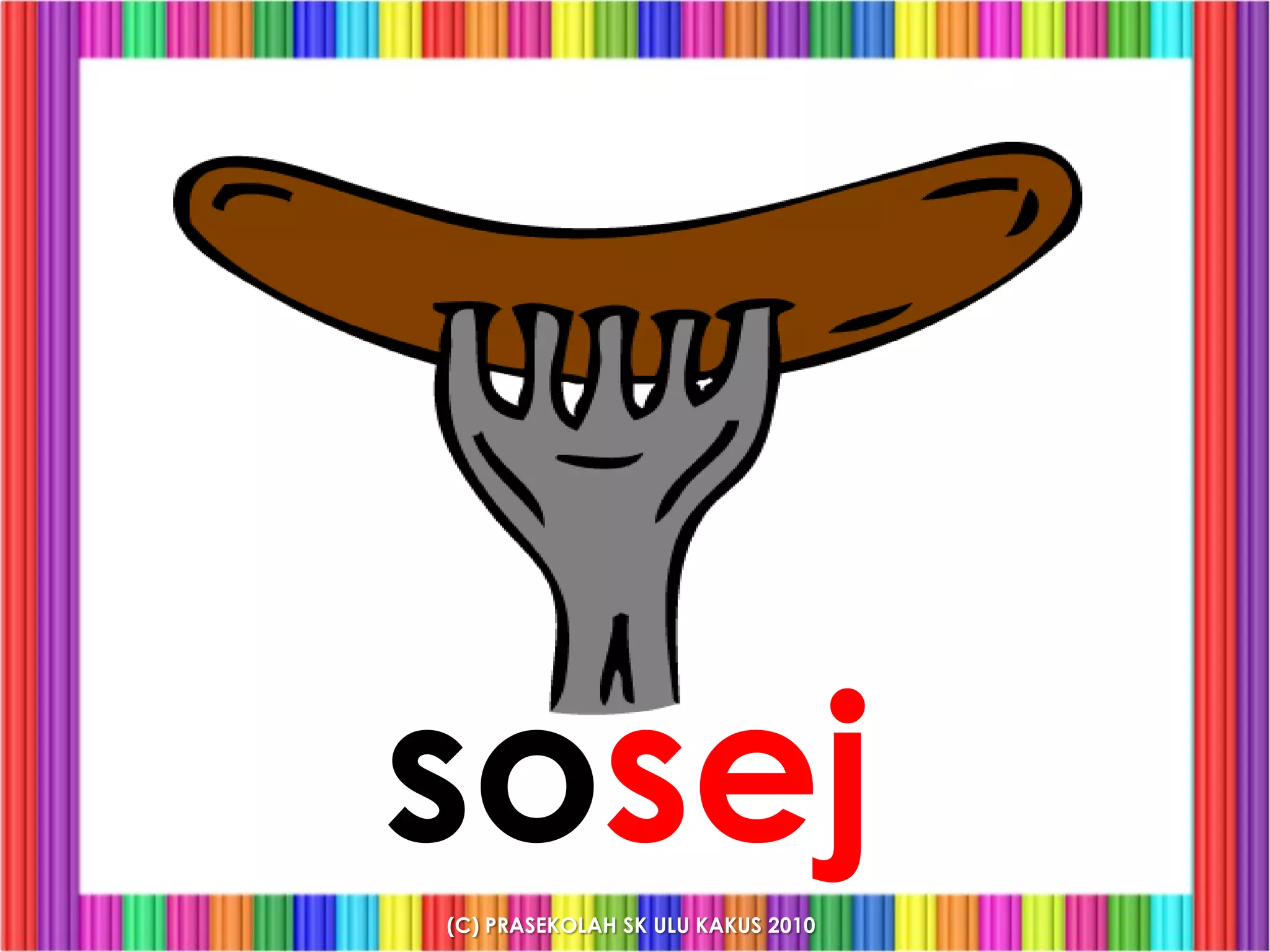 sosej
(C) PRASEKOLAH SK ULU KAKUS 2010
 