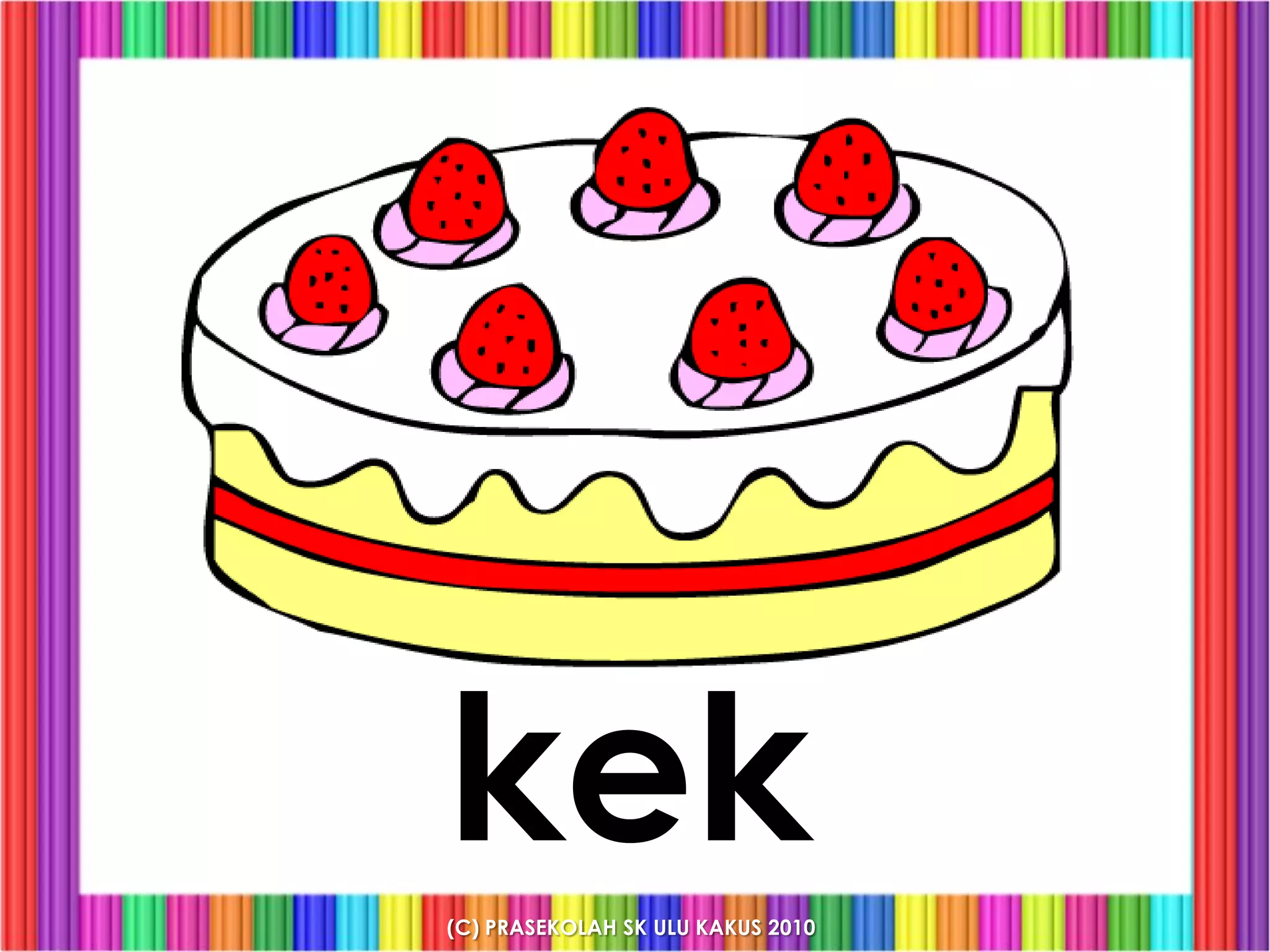 kek
(C) PRASEKOLAH SK ULU KAKUS 2010
 