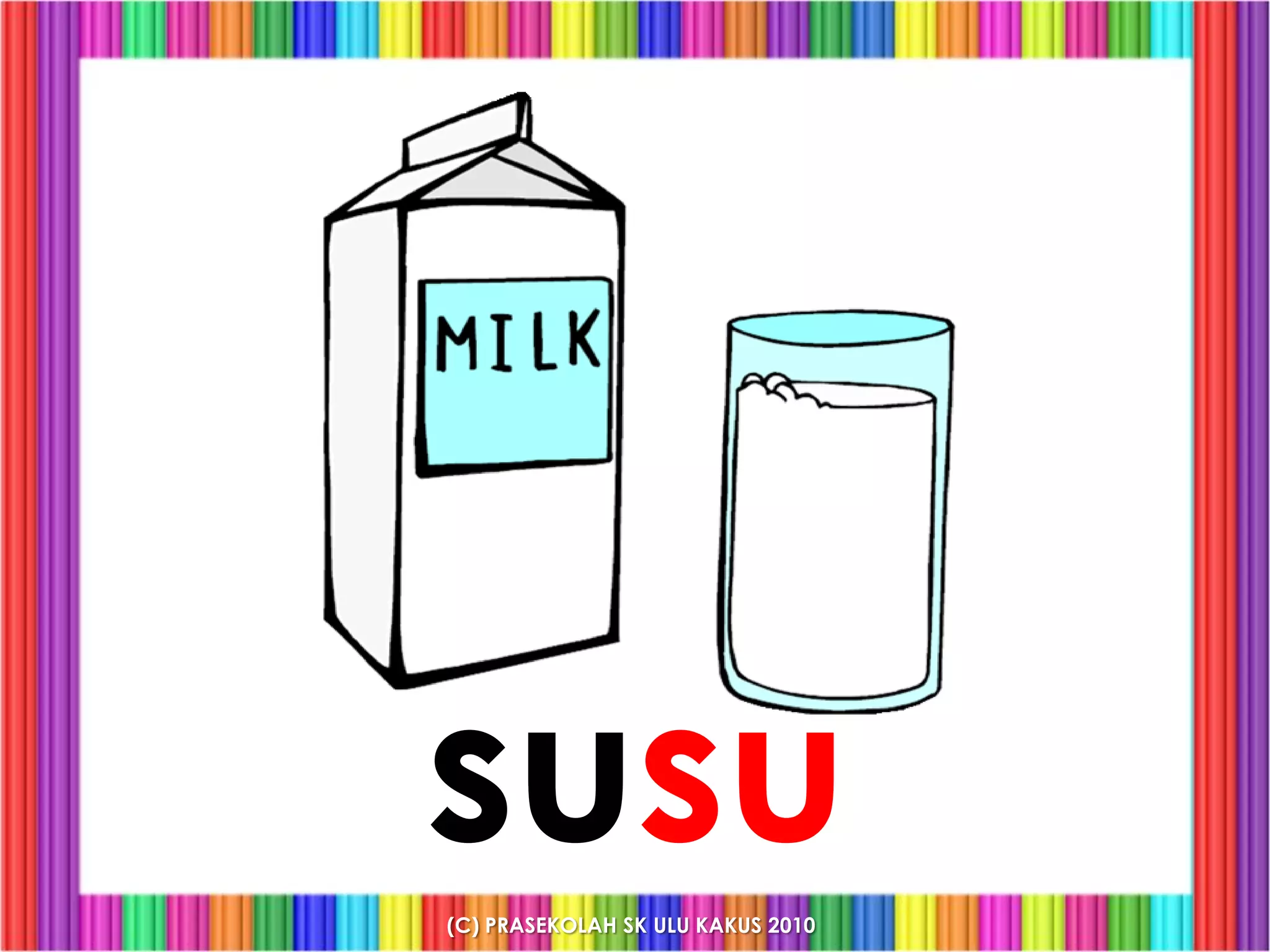 susu
(C) PRASEKOLAH SK ULU KAKUS 2010
 