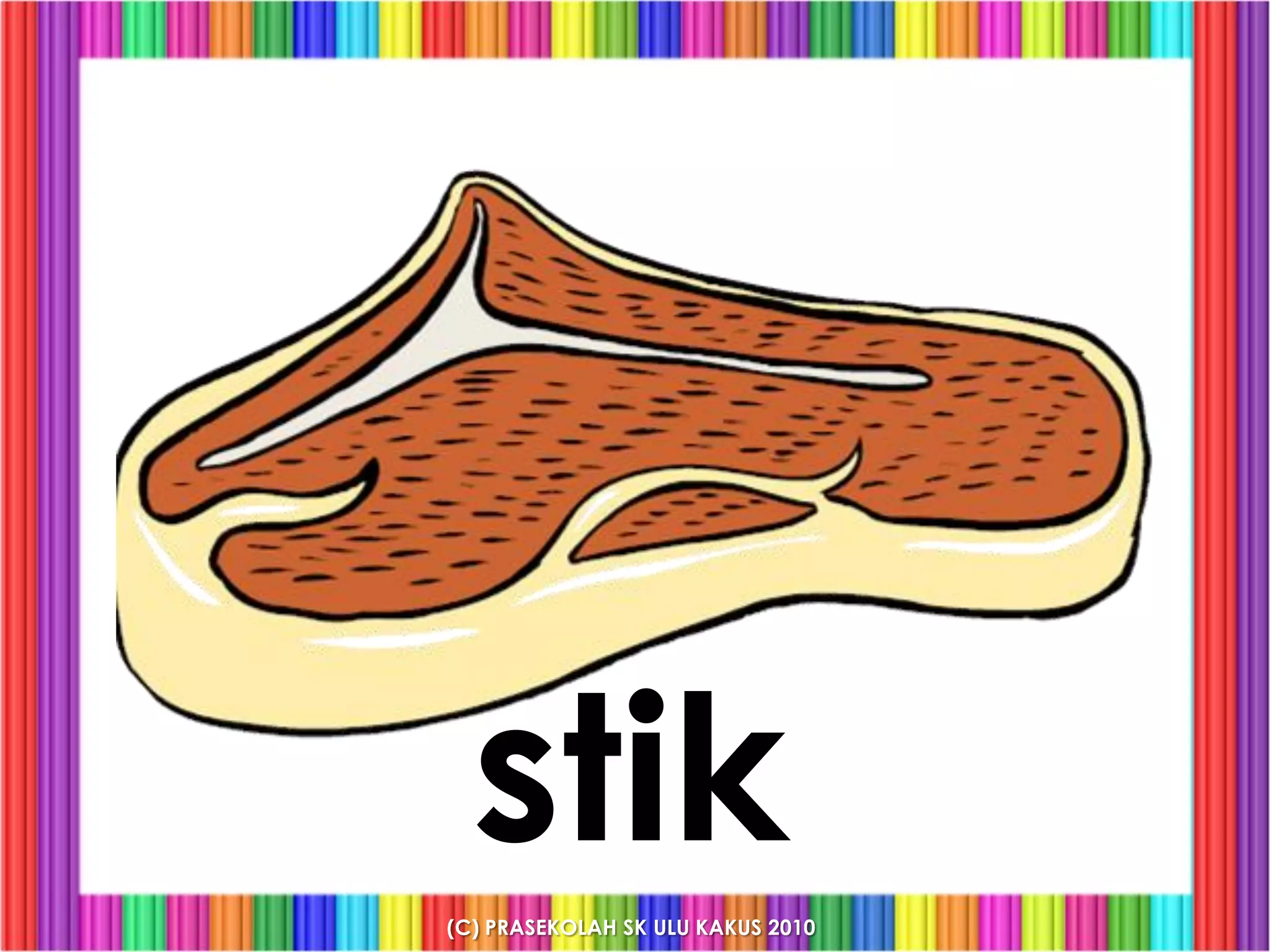 stik
(C) PRASEKOLAH SK ULU KAKUS 2010
 