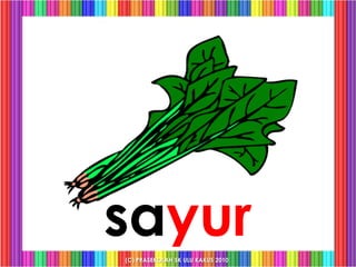sayur
(C) PRASEKOLAH SK ULU KAKUS 2010
 