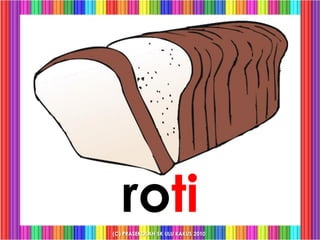 roti
(C) PRASEKOLAH SK ULU KAKUS 2010
 