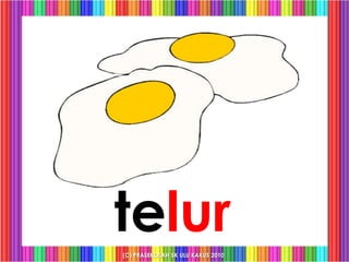 telur
(C) PRASEKOLAH SK ULU KAKUS 2010
 