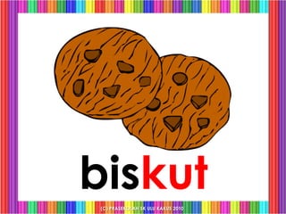biskut
 (C) PRASEKOLAH SK ULU KAKUS 2010
 