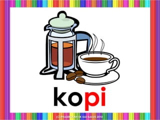 kopi
(C) PRASEKOLAH SK ULU KAKUS 2010
 