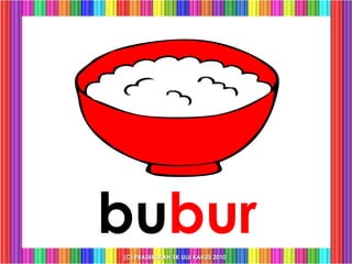 bubur
(C) PRASEKOLAH SK ULU KAKUS 2010
 