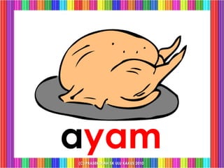 ayam
(C) PRASEKOLAH SK ULU KAKUS 2010
 
