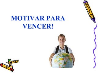 MOTIVAR PARA
VENCER!
 