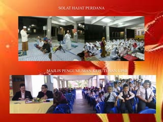 SOLAT HAJAT PERDANA
MAJLIS PENGUMUMAN KEPUTUSAN UPSR
 