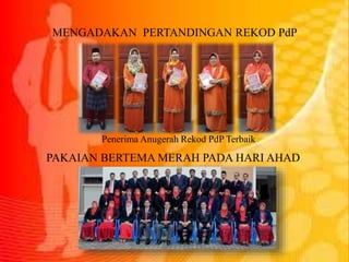 MENGADAKAN PERTANDINGAN REKOD PdP
Penerima Anugerah Rekod PdP Terbaik
PAKAIAN BERTEMA MERAH PADA HARI AHAD
 