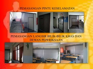 PEMASANGAN PINTU KESELAMATAN
PEMASANGAN LANGSIR BILIK-BILIK KHAS DAN
DEWAN PEPERIKSAAN
 