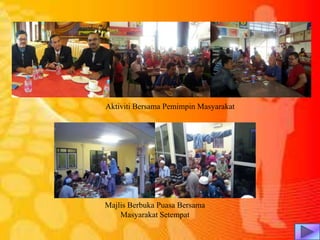 Aktiviti Bersama Pemimpin Masyarakat
Majlis Berbuka Puasa Bersama
Masyarakat Setempat
 
