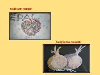 Kolaj surat khabar
Kolaj kertas majalah
 