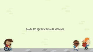 MATA PELAJARAN BAHASAMELAYU
 