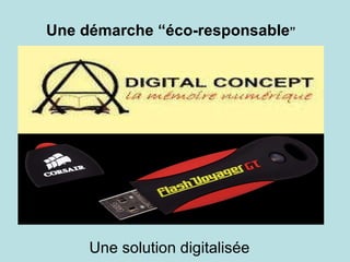 Une démarche “éco-responsable ” Une solution digitalisée 