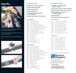 Easy fix...
The SL gutters are designed to be fixed direct to a fascia board
thus removing the need for fascia brackets.
Gutters are joined using an internal joint clip which does not re-
quire any mechanical fixings.
Silicone joint sealant is used to create a long lasting watertight
seal.
Harrison Thopson & Co Ltd
Yeoman House, Whitehall Estate
Whitehall Road, Leeds LS12 5JB
t: 0113 279 5854
e: sallyann@rainguard.co.uk
www.rainguard.co.uk
For more information contact our Sales Office
SL Aluminium Pipes
G Available in 75mm Dia & 100mm Dia
G EN AW - 6063 T6 BS EN12020
G Polyester powder coated
G Simple Swaged socket
G Fixing brackets available in flush fit
or 25mm projection
G Brackets fixed using stainless steel fixings
G Available in 125 x 100mm MOG
and 125 x 75mm HR
G 2mm Aluminium EN AW - 6063 T6 BS EN12020
G Polyester powder coated inside and outside
G Direct fixing to fascia board with
stainless steel fixings
G Internal joint clip
G No mechanical fixings required for joint
SL Aluminium Gutters
75mm Diameter Pipe
100mm Diameter Pipe
SLRZC00 100mm Dia Ali RWP 3.0m long
SLRZC01 100mm Dia Ali RWP 2.0m long
SLRZC02 100mm Dia Ali RWP 1.0m long
SLRZC03 100mm Dia Top Offset Small 0 - 350mm proj.
SLRZC04 100mm Dia Top Offset Medium 350 - 600mm proj.
SLRZC05 100mm Dia 2 Part Top Offset (adjustable) 150 - 600mm proj.
SLRZC06 100mm Dia Plinth Offset Small 0 - 350mm proj.
SLRZC07 100mm Dia Plinth Offset Medium 350 - 600mm proj.
SLRZC08 100mm Dia Plinth Offset Special
SLRZC09 100mm Dia Side Offset Small 0 - 350mm proj.
SLRZC10 100mm Dia Side Offset Medium 350 - 600mm proj.
SLRZC11 100mm Dia Side Offset Special
SLRZC12 100mm Dia Dia Branch
SLRZC13 100mm Dia Bend
SLRZC14 100mm Dia Loose Socket
SLRZC17 100mm Dia Shoe
SLRZC18 100mm Dia Pipe c/w Access Plate
SLRZC19 100mm Dia Pipe Bracket
SLRZC19a 100mm Dia Pipe Bracket 25mm proj
125 x 100mm MOG
SLGC00 125 x 100mm MOG Ali Gutter 3.0m long
SLGC01 125 x 100mm MOG Ali Gutter 2.0m long
SLGC02 125 x 100mm MOG Outlet Piece
SLGC03 125 x 100mm MOG 90 External Angle
SLGC04 125 x 100mm MOG Irregular Ext Angle
SLGC05 125 x 100mm MOG 90 Internal Angle
SLGC06 125 x 100mm MOG Irregular Int Angle
SLGC07 125 x 100mm MOG Stop End Right Hand
SLGC08 125 x 100mm MOG Stop End Left Hand
SLGC09 125 x 100mm MOG Joint Clip
SLGC10 125 x 100mm MOG Fascia Bracket (If required)
125 x 75mm HR
SLGS00 125 x 75mm XL Ali Gutter 3.0m long
SLGS01 125 x 75mm XL Ali Gutter 2.0m long
SLGS02 125 x 75mm HR Outlet Piece
SLGS03 125 x 75mm HR 90 External Angle
SLGS04 125 x 75mm HR Irregular Ext Angle
SLGS05 125 x 75mm HR 90 Internal Angle
SLGS06 125 x 75mm HR Irregular Int Angle
SLGS07 125 x 75mm HR Stop End Right Hand
SLGS08 125 x 75mm HR Stop End Left Hand
SLGS09 125 x 75mm HR Joint Clip
SLGS10 125 x 75mm HR Fascia Bracket (If required)
SLRZB00 75mm Dia Ali RWP 3.0m long
SLRZB01 75mm Dia Ali RWP 2.0m long
SLRZB02 75mm Dia Ali RWP 1.0m long
SLRZB03 75mm Dia Top Offset Small 0 - 350mm proj.
SLRZB04 75mm Dia Top Offset Medium 350 - 600mm proj.
SLRZB05 75mm Dia 2 Part Top Offset (adjustable) 150 - 600mm proj.
SLRZB06 75mm Dia Plinth Offset Small 0 - 350mm proj.
SLRZB07 75mm Dia Plinth Offset Medium 350 - 600mm proj.
SLRZB08 75mm Dia Plinth Offset Special
SLRZB09 75mm Dia Side Offset Small 0 - 350mm proj.
SLRZB10 75mm Dia Side Offset Medium 350 - 600mm proj.
SLRZB11 75mm Dia Side Offset Special
SLRZB12 75mm Dia Branch
SLRZB13 75mm Dia Bend
SLRZB14 75mm Dia Loose Socket
SLRZB17 75mm Dia Shoe
SLRZB18 75mm Dia Pipe c/w Access Plate
SLRZB19 75mm Dia Pipe Bracket
SLRZB19a 75mm Dia Pipe Bracket 25mm Proj
 