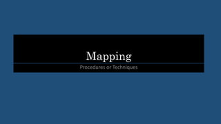 Mapping
Procedures or Techniques
 